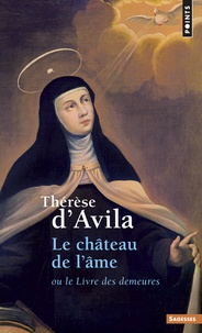  Sainte Thérèse d'Avila - Le château de l'âme - Ou le Livre des demeures.