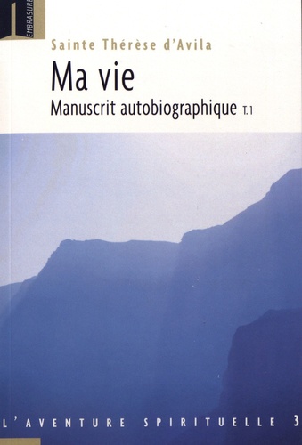  Sainte Thérèse d'Avila - Ma vie - Manuscrit autobiographique Tome 1.