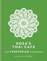 Saiphin Moore - Rosa's Thai Cafe: The Vegetarian Cookbook.