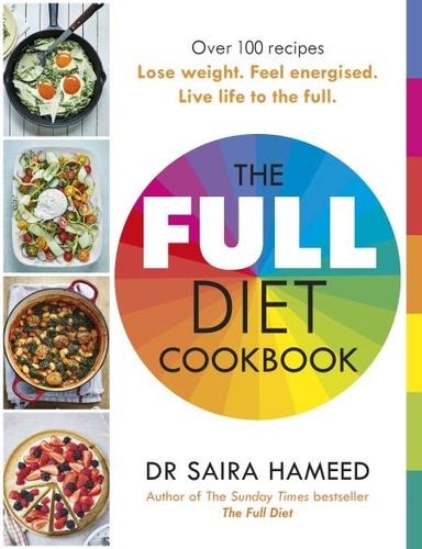 Saira Hameed - The Full Diet Cookbook - Over 100 delicious recipes to lose weight, feel energised and live life to the full.