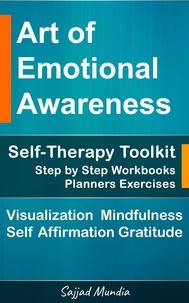  Sajjad Mundia - The Art of Emotional Awareness: Self-Therapy Toolkit with Step by Step Workbooks, Planners, Exercises, Visualization, Mindfulness, Self Affirmation, Gratitude &amp; More.