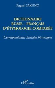 Dictionnaire Russe-Francais D'Etymologie Comparee. Correspondances Lexicales Historiques
