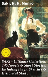 SAKI - Ultimate Collection: 145 Novels & Short Stories; Including Plays, Sketches & Historical Study