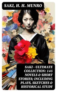 SAKI - Ultimate Collection: 145 Novels &amp; Short Stories; Including Plays, Sketches &amp; Historical Study