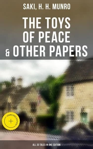 The Toys of Peace &amp; Other Papers: All 33 Tales in One Edition
