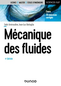 Sakir Amiroudine et Jean-Luc Battaglia - Mécanique des fluides - 4e éd - Cours, 70 exercices corrigés.