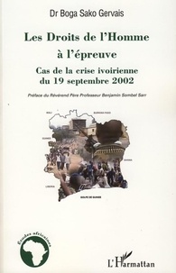 Sako Gervais Boga - Les Droits de l'Homme à l'épreuve - Cas de la crise ivoirienne du 19 septembre 2002.