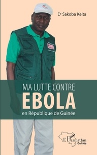 Sakoba Keïta - Ma lutte contre Ebola en République de Guinée.