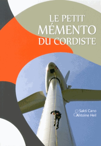Sakti Cano et Antoine Heil - Le petit mémento du cordiste.