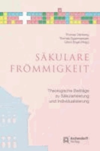 Säkulare Frömmigkeit - Theologische Beiträge zu Säkularisierung und Individualisierung.