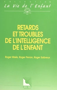 Retards et troubles de l'intelligence de l'enfant