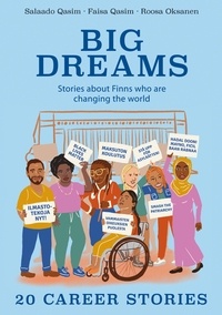 Salaado, Qasim,Faisa, Oksanen, Qasim - Big Dreams - Stories about Finns who are changing the world-20 career stories.