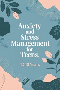 Anxiety and Stress Management for Teens