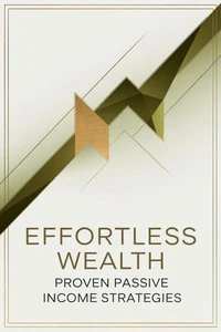 Effortless Wealth: Proven Passive Income Strategies