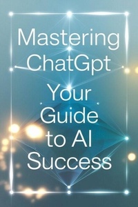 Télécharger des livres gratuits pour allumer le toucher Mastering ChatGPT: Your Guide to AI Success