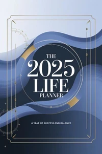 The 2025 Life Planner: A Year of Success and Balance.