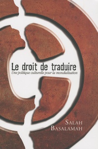 Salah Basalamah - Le droit de traduire - Une politique culturelle pour la mondialisation.