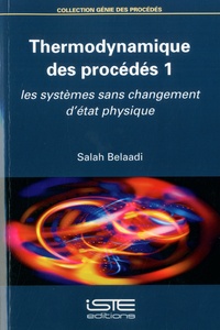 Salah Belaadi - Thermodynamique des procédés - Tome 1, Les systèmes sans changement d'état physique.
