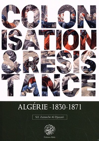 Salah-Eddin Zaimeche Al-Djazairi - Colonisation & Résistance - Algérie (1830-1871).