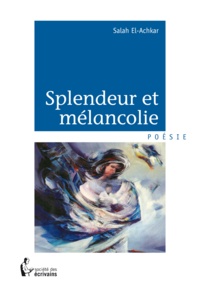 Salah El-Achkar - Splendeur et mélancolie - Poésie.