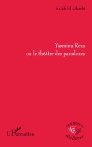 Salah El Gharbi - Yasmina Reza ou le théâtre des paradoxes.