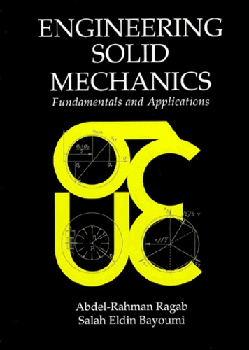Salah-Eldin Bayoumi et Abdel-Rahman Ragab - Engineering Solid Mechanics. Fundamentals And Applications.