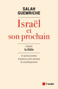 Salah Guemriche - Israël et son prochain - D'après la Bible et autres textes d'auteurs juifs anciens et contemporains.
