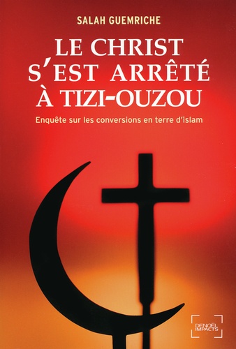 Le Christ s'est arrêté à Tizi-Ouzou. Enquête sur les conversions en terre d'islam - Occasion