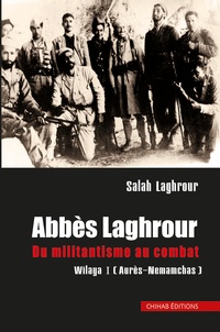 Salah Laghrour - Abbes Laghrour - Du militantisme au combat.