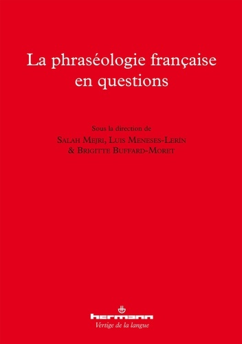 Salah Mejri et Luis Meneses-Lerin - La phraséologie française en questions.