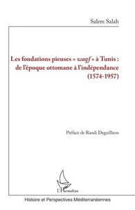 Les fondations pieuses "waqf" à Tunis : de l'époque ottomane à l'indépendance (1574-1957)