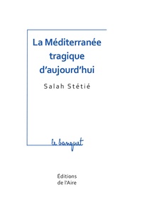 Salah Stétié - La Méditerranée tragique d'aujourd'hui.