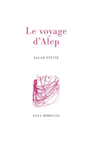 Salah Stétié - Le voyage d'Alep.