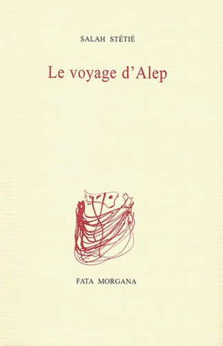 Salah Stétié - Le Voyage D'Alep.