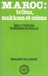 MAROC : TRIBUS, MAKHZEN ET COLONS. Essai d'histoire économique et sociale