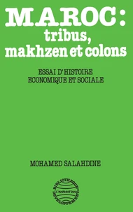 Maroc : Tribus, Makhzen Et Colons. Essai D'Histoire Economique Et Sociale