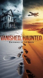 Vanished, Haunted, and Unexplained: Enigmas of the Ages