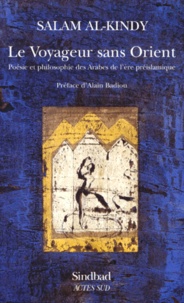Salam Al-Kindy - Le Voyageur Sans Orient. Poesie Et Philosophie Des Arabes De L'Ere Preislamique.