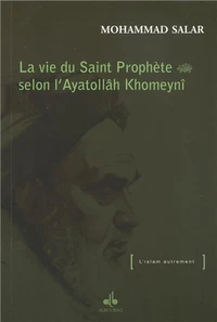 La vie du Saint Prophète selon l'Ayatollâh Khomaynî