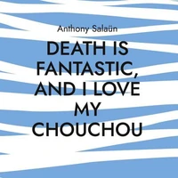 Death is fantastic, and I love my Chouchou