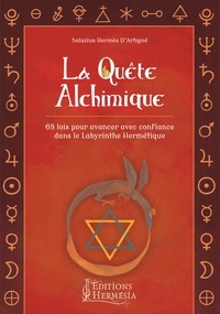 Salazius Hermès D'Artigné - La quête alchimique - 68 lois pour avancer avec confiance dans le Labyrinthe Hermétique.