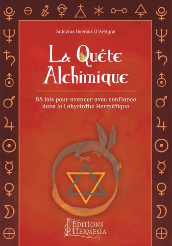 La quête alchimique. 68 lois pour avancer avec confiance dans le Labyrinthe Hermétique