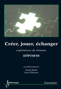 Créer, jouer, échanger : expériences de réseaux (H2PTM'05)