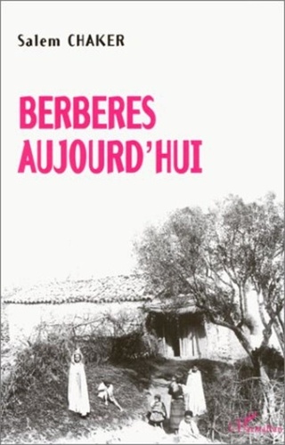 Salem Chaker - Berbères d'aujourd'hui - Berbères dans le Maghreb contemporain, 2ème édition.