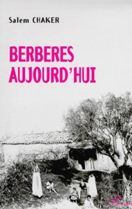 Salem Chaker - Berbères d'aujourd'hui - Berbères dans le Maghreb contemporain.