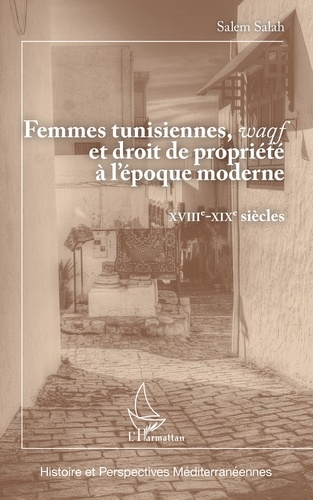 Femmes tunisiennes, waqf et droit de propriété à l'époque moderne. XVIIIe-XIXe siècles