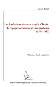 Les fondations pieuses "waqf" à Tunis : de l'époque ottomane à l'indépendance (1574-1957)