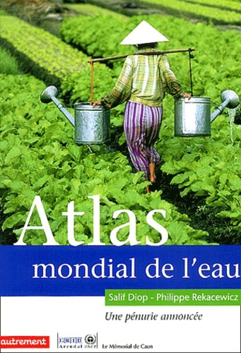 Salif Diop et Philippe Rekacewicz - Atlas mondial de l'eau - Une pénurie annoncée.