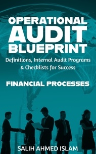  SALIH AHMED ISLAM - The Operational Audit Blueprint: Definitions, Internal Audit Programs and Checklists for Success – Financial Processes - 1.