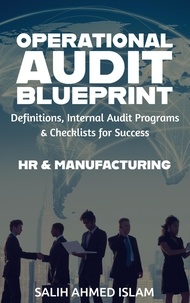  SALIH AHMED ISLAM - The Operational Audit Blueprint Definitions, Internal Audit Programs and Checklists for Success – HR &amp; Manufacturing - 1.